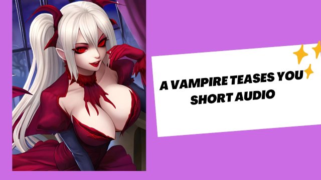 A sexy vampire teases you (hot audio)