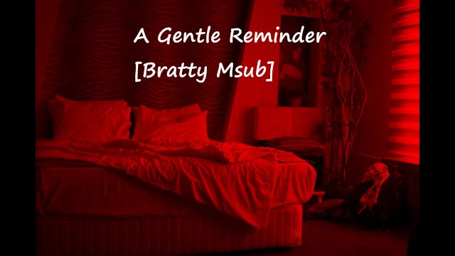 A Gentle Reminder [Bratty Msub]