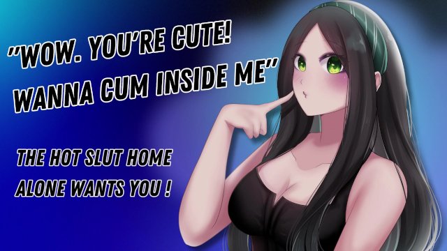 Wow. You're Cute! Wanna Cum Inside Me The Hot Slut Home Alone Wants You! [Hungry For Cock]