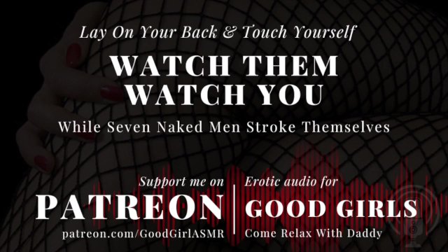 [GoodGirlASMR] Lay On Your Back & Touch Yourself While Seven Naked Men Watch You