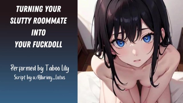 Turning Your Slutty Roommate Into Your Fuckdoll (Erotic ASMR) (Fsub)