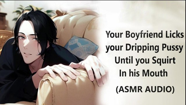 Your Boyfriend Licks your Dripping Pussy Until you Squirt in his Mouth / Dirty Talking