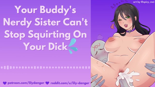 Your Buddy's Nerdy Sister Can't Stop Squirting On Your Dick  Erotic Audio