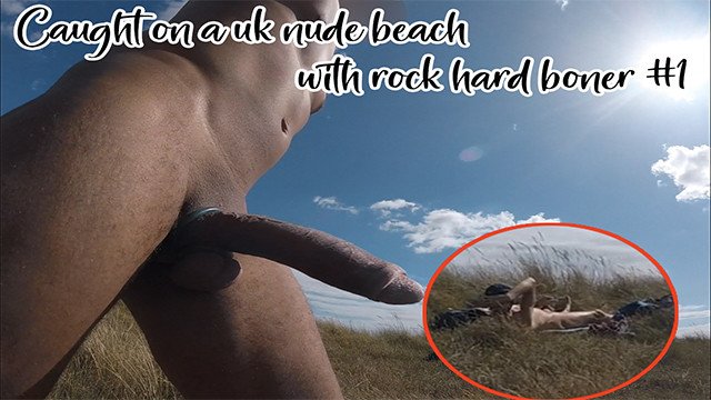 Caught on a uk nude beach with rock hard boner