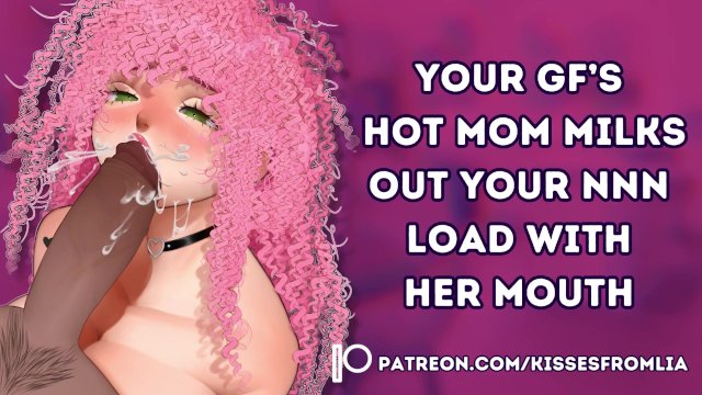 Your Girlfriend's Hot Mom Milks out Your NNN Load with Her Mouth [audio porn] [MILF] [cheating]