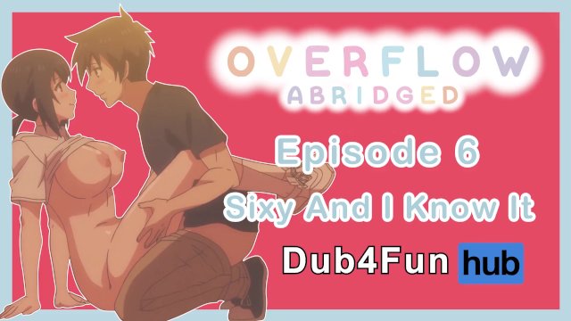 Overflow Abridged Ep 6: Sixy and I Know It - Classroom FUCK with the bestie