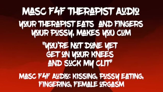 Masc F4F Audio: Your therapist eats your pussy and makes you get on your knees to eat her cum
