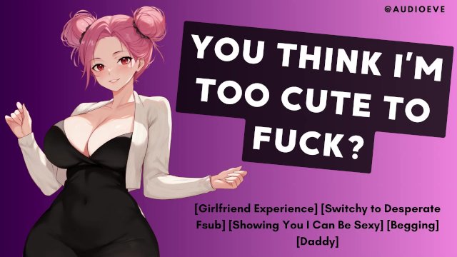 You Think I'm Too Cute To Fuck?  Submissive GF ASMR Audio Roleplay