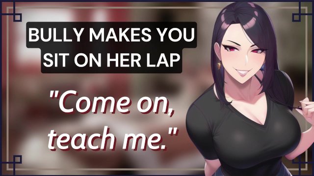Your Bully Makes You Sit On Her Lap And Teases You