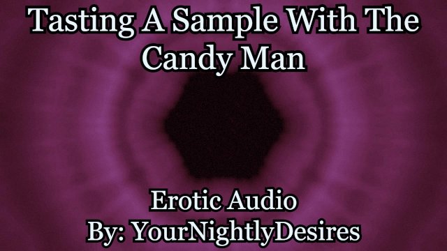 Candy Man's Sample Makes You Go Sex Crazed [Messy Sex] [Pussy Eating] (Erotic Audio for Women)