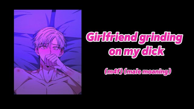 Girlfriend grinding on my dick (Asmr)(male moaning)