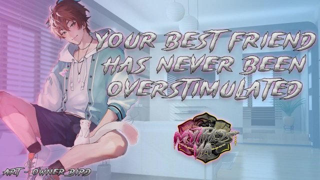 Overstimulating Your Best Friend For The First Time  [M4F] [MSub] [Male Moaning] ASMR Audio RP