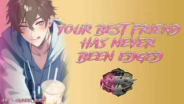 Edging Your Best Friend For The First Time  [M4F] [MSub] [Male Moaning] ASMR Audio Roleplay