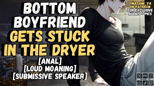 Your Bottom Boyfriend Gets Stuck In The Dryer  Male Moaning Audio