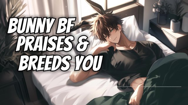 Eternally horny bunny boyfriend breeds & praises you  M4F NSFW audio and male moaning