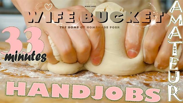 Wifebucket presents 33 minutes of our playful wives and girlfriends giving the best thorough handjob