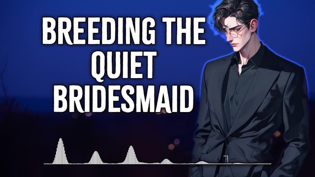 Breeding The Quiet Bridesmaid  Male Moans  Deep Voice  Dirty Talk  Audio Erotica  M4F