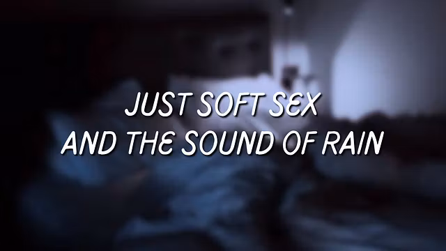 No plot. Just soft sex and the sound of rain ✧ ASMR  Roleplay