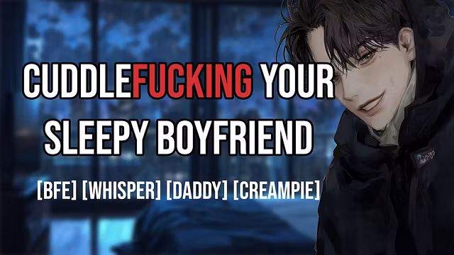 Cuddlefucking Your Tired Boyfriend
