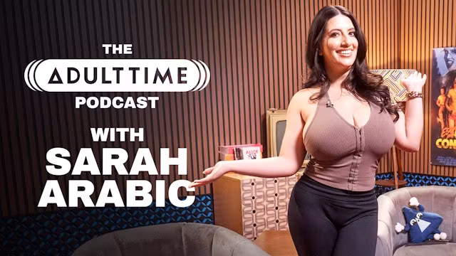 SARAH ARABIC - Penis Positivity, Tumblr Porn, & Rage Bait - THE ADULT TIME PODCAST