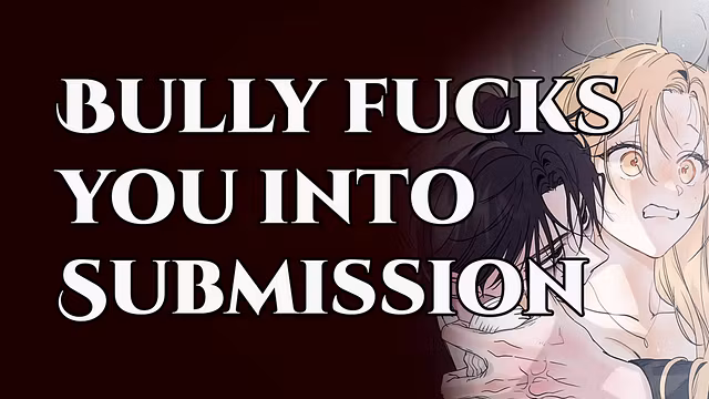 FUCKED into Submission by Your BULLY  M4F Power Play Erotic Audio Roleplay