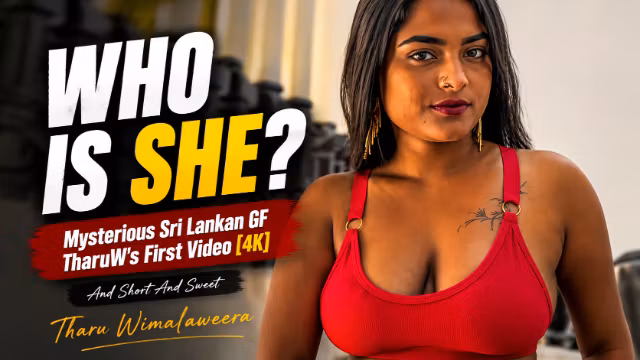 WHO IS SHE? Mysterious Sri Lankan GF TaruW's First Video [4K]
