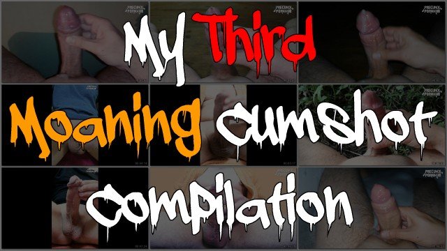 My Third Moaning Cumshot Compilation