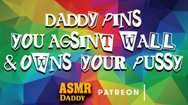 Daddy Fucks Sub Slut Up Against Wall Until She Creams  (ASMR Daddy / BDSM)