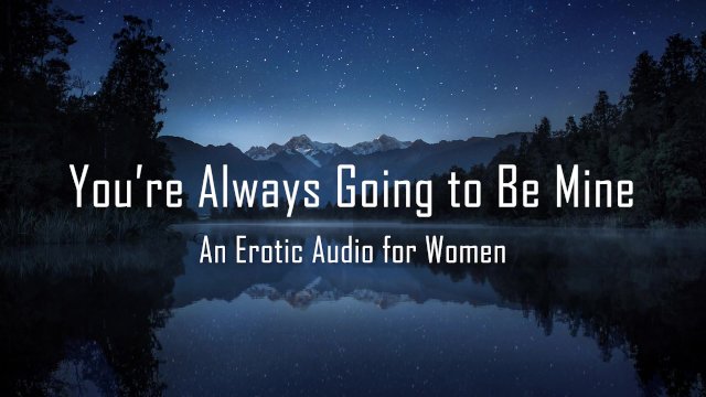 You're Always Going to Be Mine [Erotic Audio for Women] 
