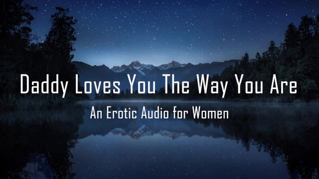 Daddy Loves You The Way You Are [Erotic Audio for Women]