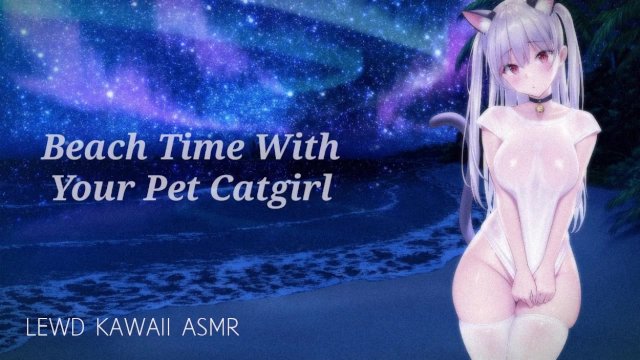 BEACH TIME WITH YOUR CATGIRL  SOUND PORN  ENGLISH ASMR