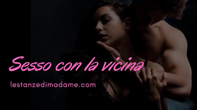 Audio Racconto Erotico: Sesso con la vicina di casa