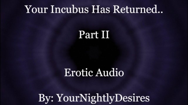 Your Incubus Returns To You (Part 2) [Blowjob] [Passionate Sex] [Aftercare] (Erotic Audio For Women)