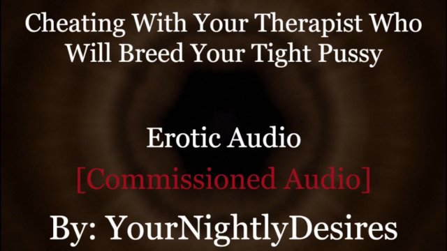 Roleplay: Therapist Turned Daddy Breeds You Cheating Rough  (Erotic Audio For Women)