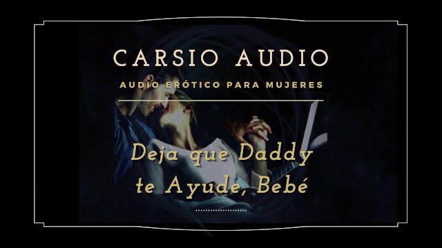 Deja que Dady te ayude - AUDIO Erótico para Mujeres [Desestres] [Daddy] Dom [Voz Masculina] ASMR