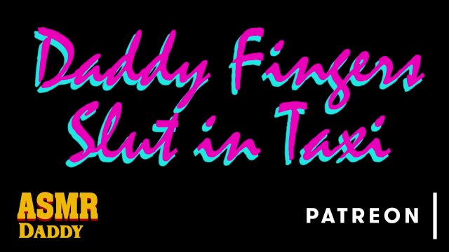 Daddy Fingering Sub Slut In Back of Car / Taxi / Uber (Dom Audio Porn for Women)