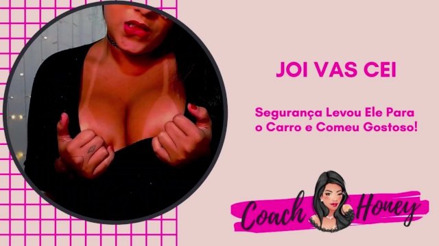 O Segurança Levou Ele Para o Carro e Comeu Gostoso!  JOIVAS CEI  Punheta Guiada  CV # 54