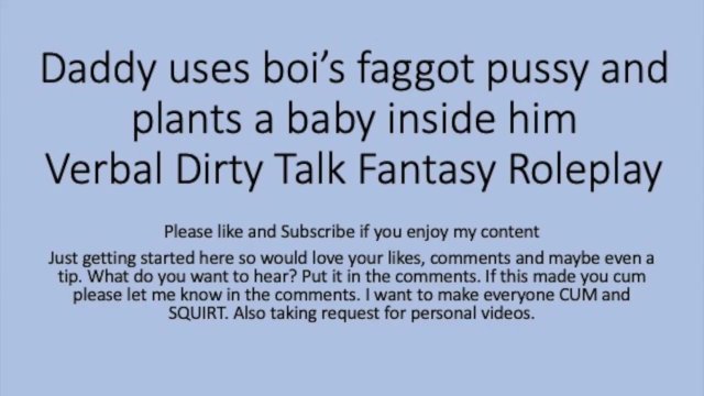 Daddy uses his boi faggot pussy and puts a baby inside ( Roleplay, rough, dirty talk, faggot, slut)