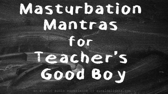 JOI Masturbation Mantras for Teacher's Good Boy  XXX Erotic Audio with Aurality