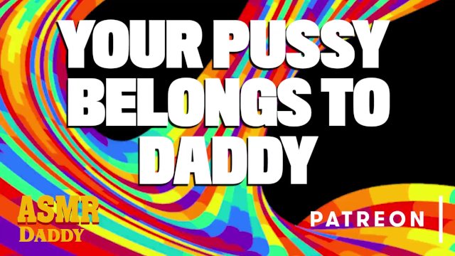 Your Pussy Belongs to Daddy - Fingering Orgasm Audio Porn