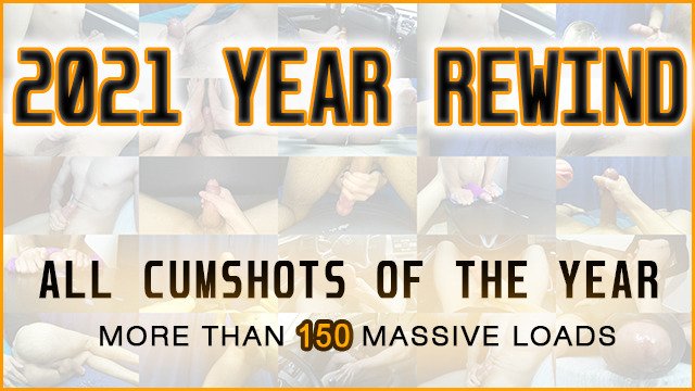 ALL MY CUMSHOTS OF 2021 - MEGA CUMPILATION