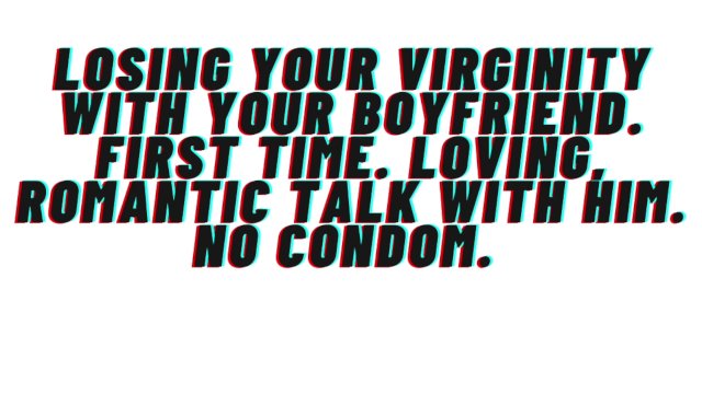 Boyfriend takes your virginity: Loving passionate romantic sex with premature ejaculation inside.