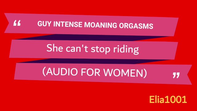 Guy with Intense and Loud Moaning Orgasms - Makes him Cum Fast - (Audio for Women)