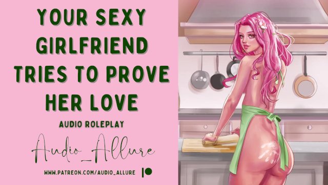 Audio Roleplay - Your Sexy Girlfriend Tries To Prove Her Love