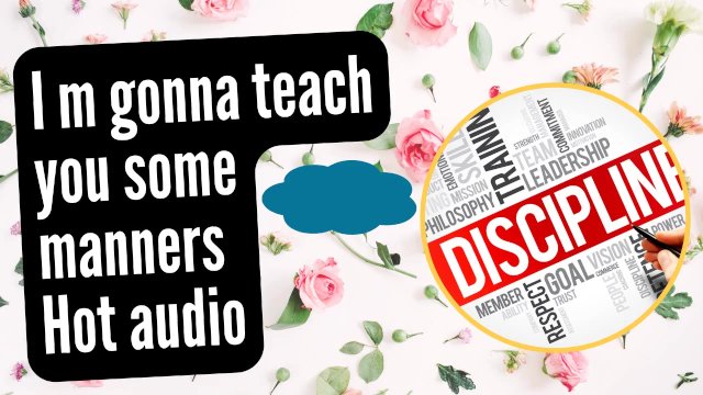 I am going to teach you some manners (hot audio)