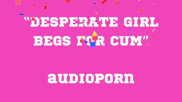 BEGS FOR CUM audioporn