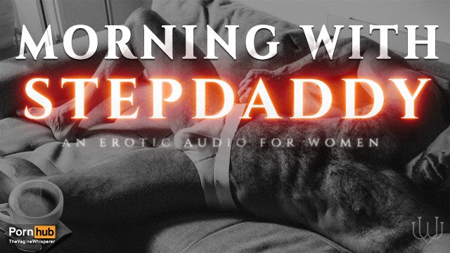 A Taboo Morning with Step-Daddy - A Praise Kink Masturbation Encouragement Erotic Audio for Women